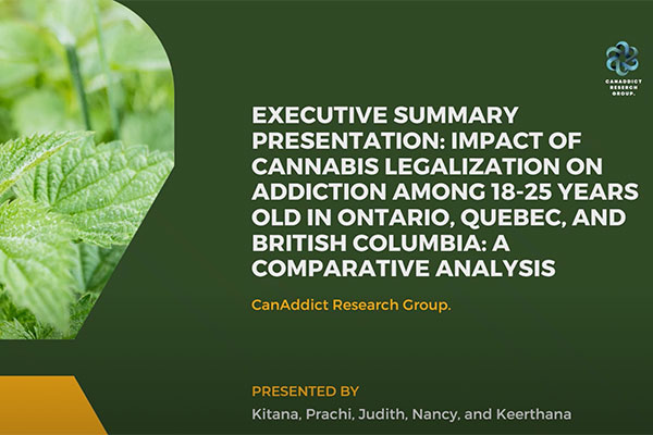 Impact of Cannabis Legalization on Addiction among 18 - 25 Years Old in Ontario, Quebec, and British Columbia: A Comparative Analysis - Executive Summary Video